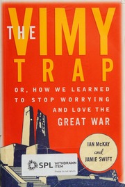 The Vimy Trap Or How We Learned To Stop Worrying And Love The Great War Mckay