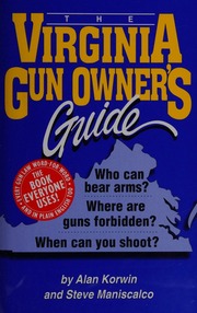 The Virginia Gun Owners Guide Who Can Bear Arms Where Are Guns Forbidden When Can You Shoot Seventh Edition Korwin