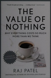 The Value Of Nothing Why Everything Costs So Much More Than We Think Patel