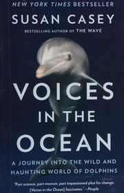 Voices In The Ocean A Journey Into The Wild And Haunting World Of Dolphins Casey