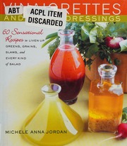 Vinaigrettes And Other Dressings 60 Sensational Recipes To Liven Up Greens Grains Slaws And Every Kind Of Salad Jordan