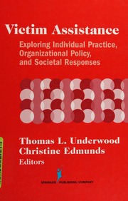 Victim Assistance Exploring Individual Practice Organizational Policy And Societal Responses Underwood