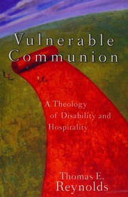 Vulnerable Communion A Theology Of Disability And Hospitality Reynolds