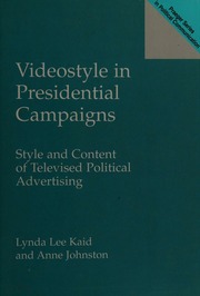 Videostyle In Presidential Campaigns Style And Content Of Televised Political Advertising Kaid
