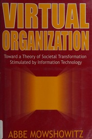 Virtual Organization Toward A Theory Of Societal Transformation Stimulated By Information Technology Mowshowitz