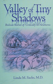 Valley Of Tiny Shadows Bedside Tales Of Critically Ill Newborns Sacks