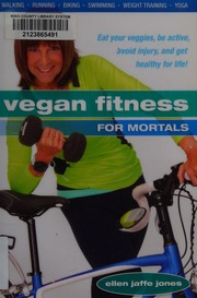 Vegan Fitness For Mortals Eat Your Veggies Be Active Avoid Injury And Get Healthy For Life Jones