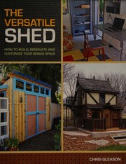 The Versatile Shed How To Build Renovate And Customize Your Bonus Space Gleason