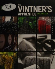 The Vintners Apprentice The Insiders Guide To The Art And Craft Of Wine Making Taught By The Masters Miller