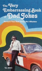 The Very Embarrassing Book Of Dad Jokes Because Your Dad Thinks Hes Hilarious Allen