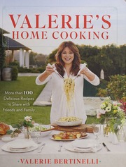 Valeries Home Cooking More Than 100 Delicious Recipes To Share With Friends And Family First Edition Bertinelli