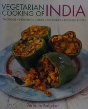 Vegetarian Cooking Of India Traditions Ingredients Tastes Techniques 80 Classic Recipes Baljekar