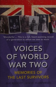 Voices Of World War Two Memories Of The Last Survivors Elliott