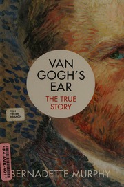 Van Goghs Ear The True Story Murphy Bernadette Art Historian