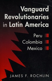 Vanguard Revolutionaries In Latin America Peru Colombia Mexico Rochlin