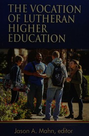 The Vocation Of Lutheran Higher Education Mahn Jason A 1973