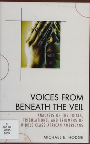 Voices From Beneath The Veil Analysis Of The Trials Tribulations And Triumphs Of Middle Class African Americans Hodge