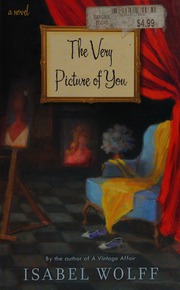 The Very Picture Of You A Novel 1st Ed Wolff Isabel