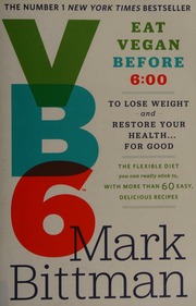 Vb6 Eat Vegan Before 600 Pm To Lose Weight And Restore Your Health For Good Bittman