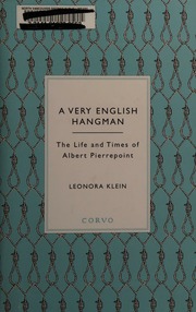 A Very English Hangman The Life And Times Of Albert Pierrepoint Klein