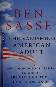 The Vanishing American Adult Our Comingofage Crisis And How To Rebuild A Culture Of Selfreliance Sasse