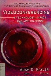 Videoconferencing Technology Impact And Applications Adam C Rayler