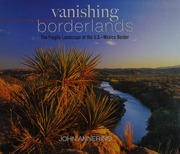 Vanishing Borderlands The Fragile Landscape Of The Usmexico Border 1st Ed Annerino