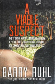 A Viable Suspect The Story Of Multiple Murders And How A Police Forces Reach Proved Too Short For Canadas Most Notorious Cold Case First Edition Ruhl