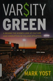 Varsity Green A Behind The Scenes Look At Culture And Corruption In College Athletics Yost