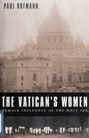 The Vaticans Women Female Influence At The Holy See 1st Ed Hofmann