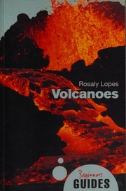 Volcanoes A Beginners Guide Lopes Rosaly M C 1957