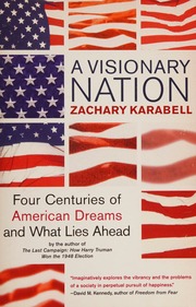 A Visionary Nation Four Centuries Of American Dreams And What Lies Ahead Karabell