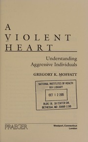 A Violent Heart Understanding Aggressive Individuals Moffatt