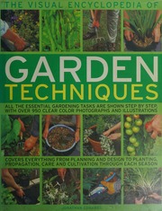 The Visual Encyclopedia Of Garden Techniques All The Essential Gardening Tasks Are Shown Step By Step With More Than 950 Clear Photographs And Illustrations Edwards