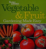 Vegetable Fruit Gardening Made Easy 1st Ed Better Homes And Gardens Books Firm