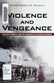 Violence And Vengeance Religious Conflict And Its Aftermath In Eastern Indonesia Duncan