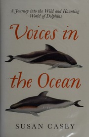 Voices In The Ocean A Journey Into The Wild And Haunting World Of Dolphins Casey