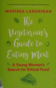 The Vegetarians Guide To Eating Meat A Young Womans Search For Ethical Food Landrigan