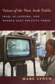 Voices Of The New Arab Public Iraq Aljazeera And Middle East Politics Today Lynch