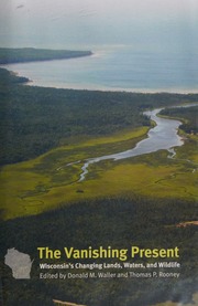 The Vanishing Present Wisconsins Changing Lands Waters And Wildlife Waller