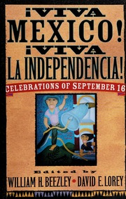 Viva Mexico Viva La Independencia Celebrations Of September 16 Beezley