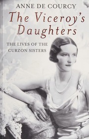 The Viceroys Daughters The Lives Of The Curzon Sisters De Courcy