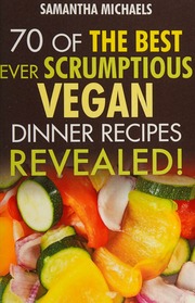 Vegan Cookbooks 70 Of The Best Ever Scrumptious Vegan Dinner Recipes Revealed Michaels
