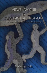 Verse Rhyme Occasional Reason Occasional Verse For Some Reasonable Occasions A Sample Of Forty Years Of Versification Some Diversify Some Just Versify Fells