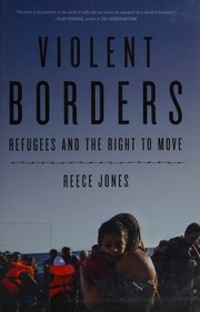 Violent Borders Refugees And The Right To Move Jones Reece