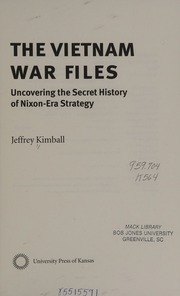 The Vietnam War Files Uncovering The Secret History Of Nixonera Strategy Kimball