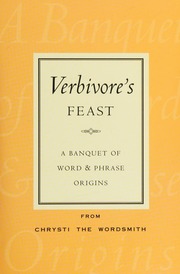 Verbivores Feast A Banquet Of Word Phrase Origins Chrysti