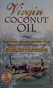 Virgin Coconut Oil How It Has Changed Peoples Lives And How It Can Change Yours 1st Ed Shilhavy