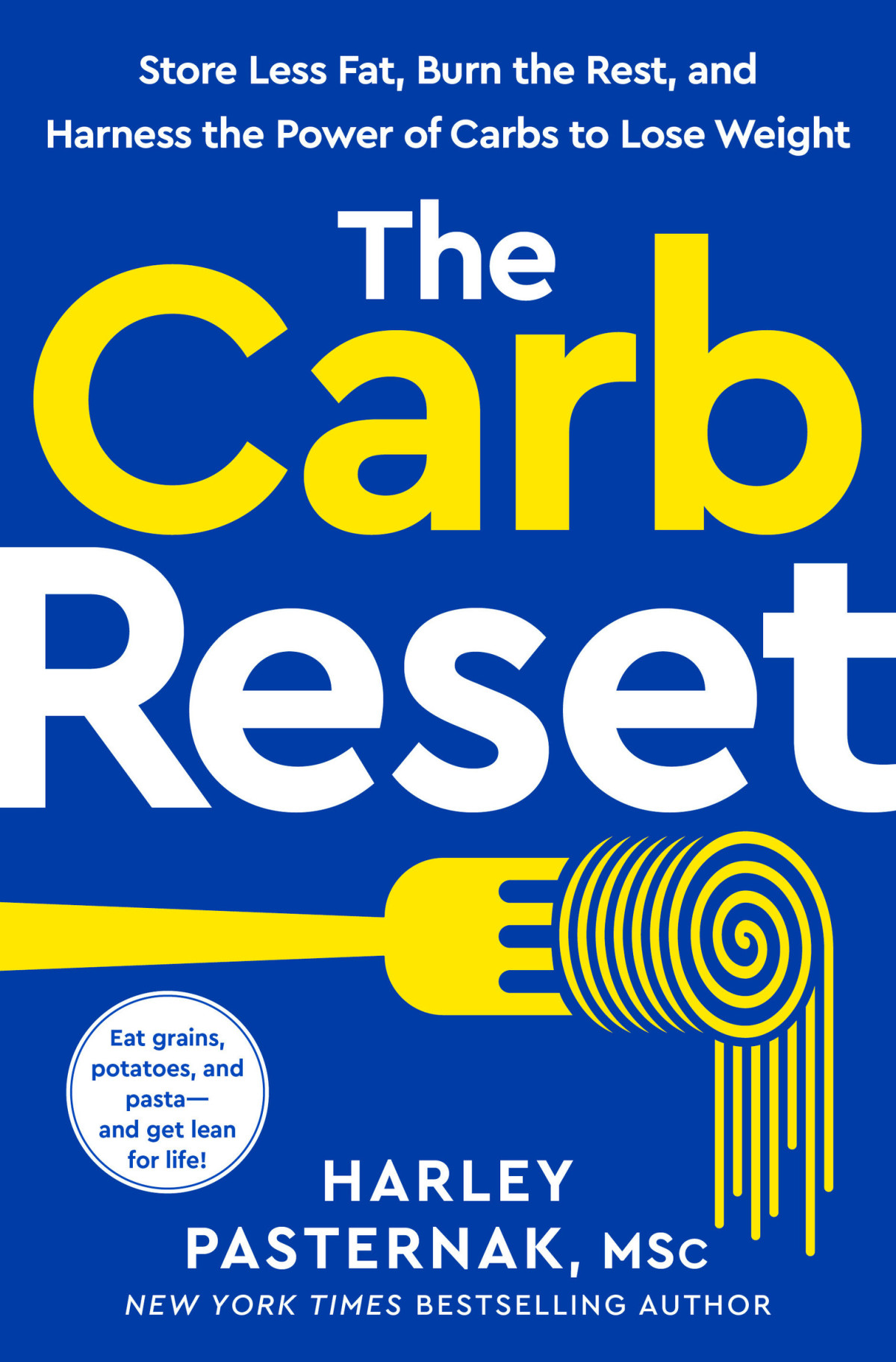 The Carb Reset Store Less Fat Burn The Rest And Harness The Power Of Carbs To Lose Weight Harley Pasternak