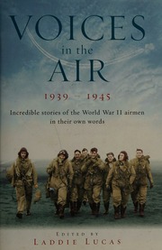 Voices In The Air 19391945 Incredible Stories Of The World War Ii Airmen In Their Own Words Lucas